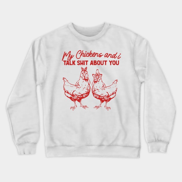 My Chickens & I Talk Shit About You Shirt, Gift for Chicken Lover Farmer Crazy Chicken Lady Country Girl Funny Crewneck Sweatshirt by Y2KSZN